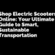 Shop Electric Scooters Online: Your Ultimate Guide to Smart, Sustainable Transportation